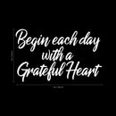 Vinyl Wall Art Decal - Begin Each Day with A Grateful Heart - 14" x 23" - Home Decor Inspirational Living Room Bedroom Workplace Indoor Outdoor Stencil Adhesives Design (14" x 23"; White Text) White 14" x 23"