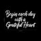 Vinyl Wall Art Decal - Begin Each Day with A Grateful Heart - 14" x 23" - Home Decor Inspirational Living Room Bedroom Workplace Indoor Outdoor Stencil Adhesives Design (14" x 23"; White Text) White 14" x 23"