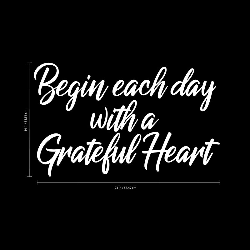 Vinyl Wall Art Decal - Begin Each Day with A Grateful Heart - 14" x 23" - Home Decor Inspirational Living Room Bedroom Workplace Indoor Outdoor Stencil Adhesives Design (14" x 23"; White Text) White 14" x 23"