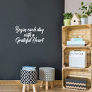 Vinyl Wall Art Decal - Begin Each Day with A Grateful Heart - 14" x 23" - Home Decor Inspirational Living Room Bedroom Workplace Indoor Outdoor Stencil Adhesives Design (14" x 23"; White Text) White 14" x 23" 3