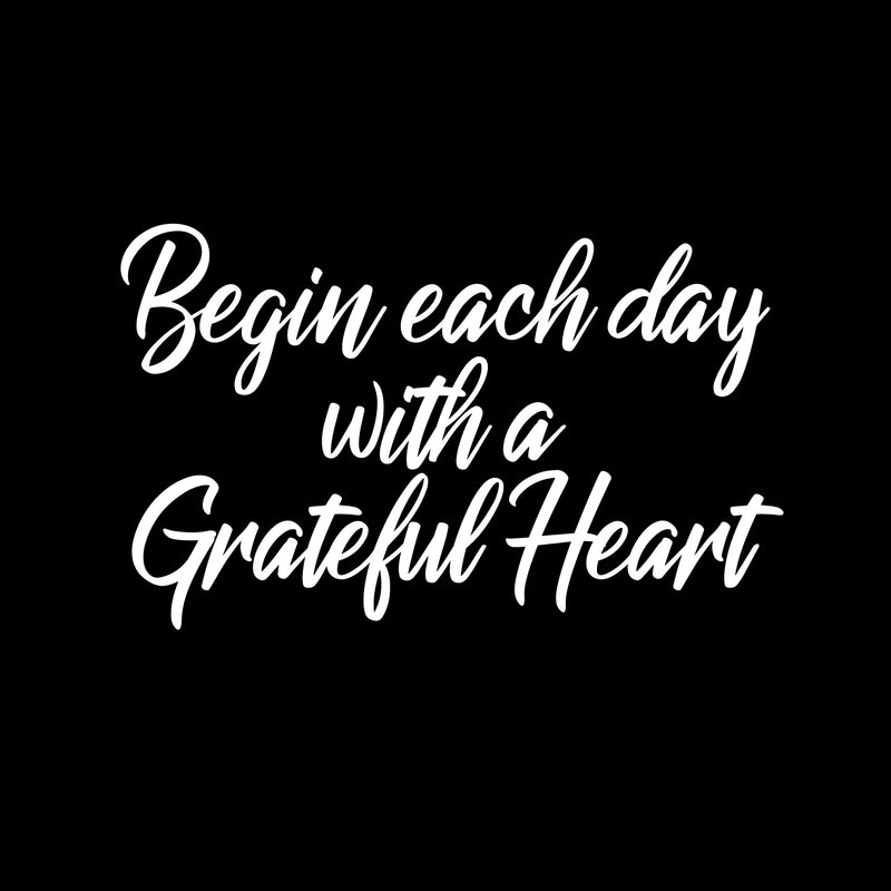 Vinyl Wall Art Decal - Begin Each Day with A Grateful Heart - 14" x 23" - Home Decor Inspirational Living Room Bedroom Workplace Indoor Outdoor Stencil Adhesives Design (14" x 23"; White Text) White 14" x 23" 4