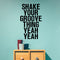 Vinyl Wall Art Decals - Shake Your Groove Thing Yeah Yeah - 23" x 14" - Light Hearted Quotes For Indoor Bedroom Living Room Dorm Room - Sticker Adhesives For Home Apartment Use (23" x 14"; Black Text) Black 23" x 14"