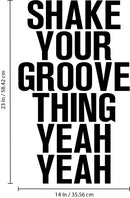 Vinyl Wall Art Decals - Shake Your Groove Thing Yeah Yeah - Light Hearted Quotes For Indoor Bedroom Living Room Dorm Room - Sticker Adhesives For Home Apartment Use (23" x 14"; Black Text)   3