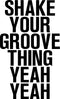 Vinyl Wall Art Decals - Shake Your Groove Thing Yeah Yeah - Light Hearted Quotes For Indoor Bedroom Living Room Dorm Room - Sticker Adhesives For Home Apartment Use (23" x 14"; Black Text)   4