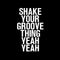 Vinyl Wall Art Decals - Shake Your Groove Thing Yeah Yeah - 23" x 14" - Light Hearted Quotes For Indoor Bedroom Living Room Dorm Room - Sticker Adhesives For Home Apartment Use (23" x 14"; White Text) White 23" x 14" 4