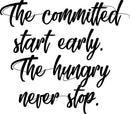 Vinyl Wall Art Decal - The Committed Start Early The Hungry Never Stop - Motivational Quotes Wall Decor Decals for Office and Living Room Bedroom Home Decor (20" x 23"; Black Text)   4