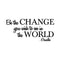 Vinyl Wall Decal Sticker - Be The Change You Wish to See in The World - Inspirational Gandhi Quote - 18” x 36” Living Room Wall Art Decor - Motivational Work Quote Peel and Stick (18" x 36"; Black) Black 18" x 36" 4