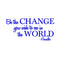 Vinyl Wall Decal Sticker - Be The Change You Wish to See in The World - Inspirational Gandhi Quote - 18” x 36” Living Room Wall Art Decor - Motivational Work Quote Peel and Stick (18" x 36"; Blue) Blue 18" x 36" 4