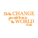 Vinyl Wall Decal Sticker - Be The Change You Wish to See in The World - Inspirational Gandhi Quote - 18” x 36” Living Room Wall Art Decor - Motivational Work Quote Peel and Stick (18" x 36"; Orange) Orange 18" x 36" 4