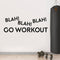 Vinyl Wall Art Decal - Blah Blah Blah Go Workout - Motivational Fitness Gym Wall Mirror Decor - Positive Health And Lifestyle Fitness Decals - Quotes   2