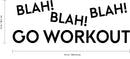 Vinyl Wall Art Decal - Blah Blah Blah Go Workout - 15" x 41" - Motivational Fitness Gym Wall Mirror Decor - Positive Health and Lifestyle Fitness Decals - Quotes Black 3" x 40" 3