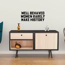Vinyl Wall Art Decal - Well Behaved Women Rarely Make History - Motivational Women’s Encouragement Sticker Adhesive for Home Decor - Bedroom Wall Office Peel Off Decals (9" x 23"; Black)   2