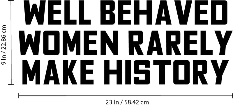 Vinyl Wall Art Decal - Well Behaved Women Rarely Make History - Motivational Women’s Encouragement Sticker Adhesive for Home Decor - Bedroom Wall Office Peel Off Decals (9" x 23"; Black)   3