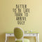 Vinyl Wall Art Decal - Better To Be Late Than To Arrive Ugly - 27. Women's Teen Girl Funny Trendy Fashion Quotes For Bedroom Living Room Modern Home Decor - Peel and Stick Removable Sticker   2