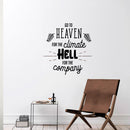 Vinyl Wall Art Decal - Go to Heaven for The Climate Hell for The Company- 23" x 22" - Funny Inspirational Quote Home Decor for Living Room Bedroom Office Business Workplace - Sticker Decals Black 23" x 22"