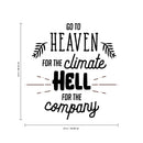 Vinyl Wall Art Decal - Go to Heaven for The Climate Hell for The Company- 23" x 22" - Funny Inspirational Quote Home Decor for Living Room Bedroom Office Business Workplace - Sticker Decals Black 23" x 22" 3