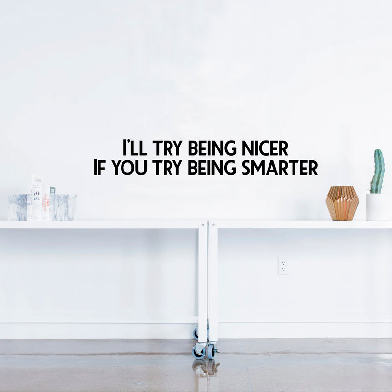 Vinyl Wall Art Decal - I’ll Try Being Nicer If You Try Being Smarter - Funny Inspirational Quote - Home Decor for Living Room Bedroom Office Business Workplace Sticker Decals (Black)   2