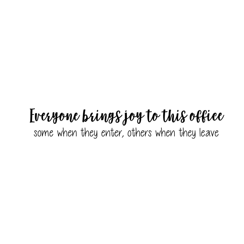 Vinyl Wall Art Decal - Everyone Brings Joy to This Office Some When They Enter Others When They Leave - 3.8" x 23" - Funny Sarcastic Witty Humor Modern Office Work Place Quote Sticker Decals Black 3.8" x 23" 3