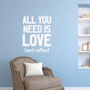 Vinyl Wall Art Decal - All You Need is Love and Coffee - 29.5" x 23" - Motivational Wall Sticker - Coffee Lovers Positive Quote Trendy Living Room Office Decor (29.5" x 23"; White) White 29.5" x 23" 2
