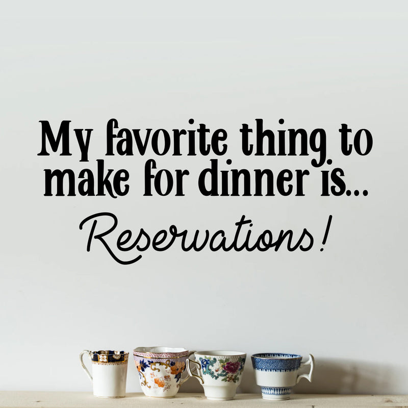 Vinyl Wall Art Decal - My Favorite Thing to Make for Dinner is Reservations - 13" x 30" - Inspirational Funny Quote - Kitchen Dining Home Wall Decor - Modern Trendy Peel and Stick Removable Sticker Black 13" x 30"