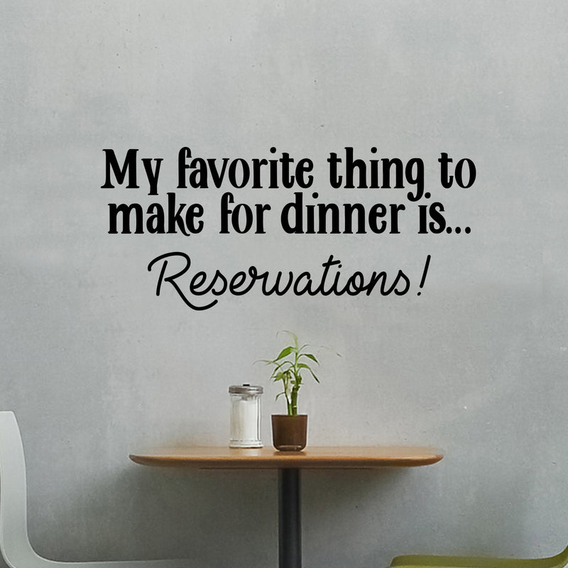 Vinyl Wall Art Decal - My Favorite Thing to Make for Dinner is Reservations - 13" x 30" - Inspirational Funny Quote - Kitchen Dining Home Wall Decor - Modern Trendy Peel and Stick Removable Sticker Black 13" x 30" 2