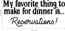 Vinyl Wall Art Decal - My Favorite Thing to Make for Dinner is Reservations - 13" x 30" - Inspirational Funny Quote - Kitchen Dining Home Wall Decor - Modern Trendy Peel and Stick Removable Sticker Black 13" x 30" 3