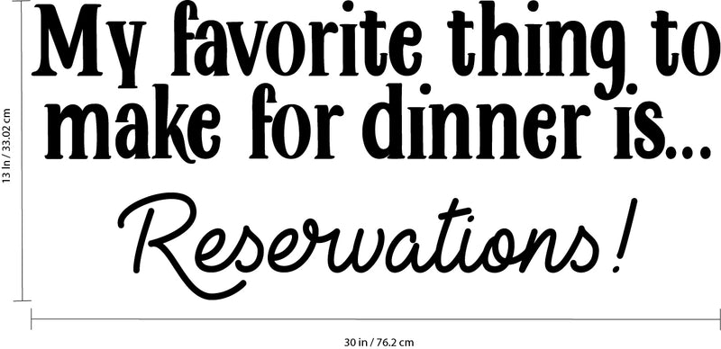 Vinyl Wall Art Decal - My Favorite Thing to Make for Dinner is Reservations - 13" x 30" - Inspirational Funny Quote - Kitchen Dining Home Wall Decor - Modern Trendy Peel and Stick Removable Sticker Black 13" x 30" 3