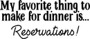Vinyl Wall Art Decal - My Favorite Thing to Make for Dinner is Reservations - 13" x 30" - Inspirational Funny Quote - Kitchen Dining Home Wall Decor - Modern Trendy Peel and Stick Removable Sticker Black 13" x 30" 4