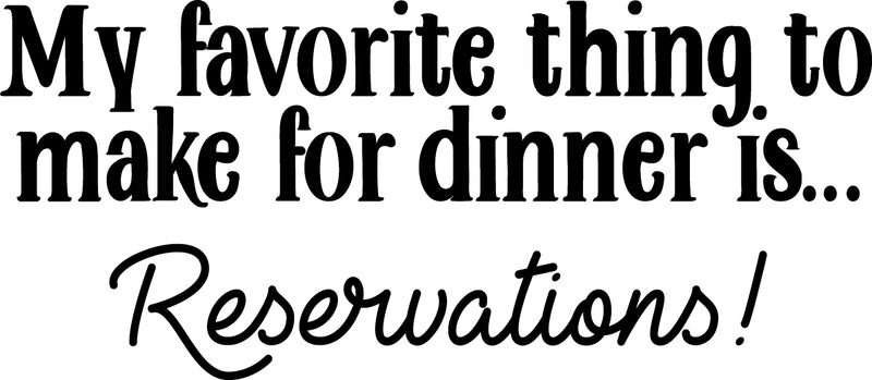 Vinyl Wall Art Decal - My Favorite Thing to Make for Dinner is Reservations - 13" x 30" - Inspirational Funny Quote - Kitchen Dining Home Wall Decor - Modern Trendy Peel and Stick Removable Sticker Black 13" x 30" 4