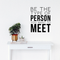 Vinyl Wall Art Decal - Be The Type Of Person You Want To Meet - Inspirational Office Home Living Room Quote - Positive Modern Bedroom Dorm Room Apartment Indoor Outdoor Wall Decor   2