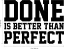 Vinyl Wall Art Decal - Done is Better Than Perfect - 17" x 23" - Motivational Quote - Home Living Room Bedroom Office Dorm Room Sticker Decoration - Peel and Stick Life Quotes Decal Black 17" x 23" 4