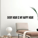 Vinyl Wall Art Decal - Every Hour is My Happy Hour - 4" x 40" - Positive Home Living Room Bedroom Office Dorm Room Sticker Decoration - Trendy Modern Peel and Stick Wall Decals Black 4" x 40" 2