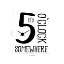 Vinyl Wall Art Decal - It’s 5 O’Clock Somewhere - - Funny Adult Humor Quotes Home Bedroom Living Room Wall Decor - Witty Office Workplace After Work Decor Sticker (; Black)   5