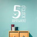 Vinyl Wall Art Decal - It’s 5 O’Clock Somewhere - 23" x 19.5" - Funny Adult Humor Quotes Home Bedroom Living Room Wall Decor - Witty Office Workplace After Work Decor Sticker (23" x 19.5"; White) White 23" x 19.5" 2