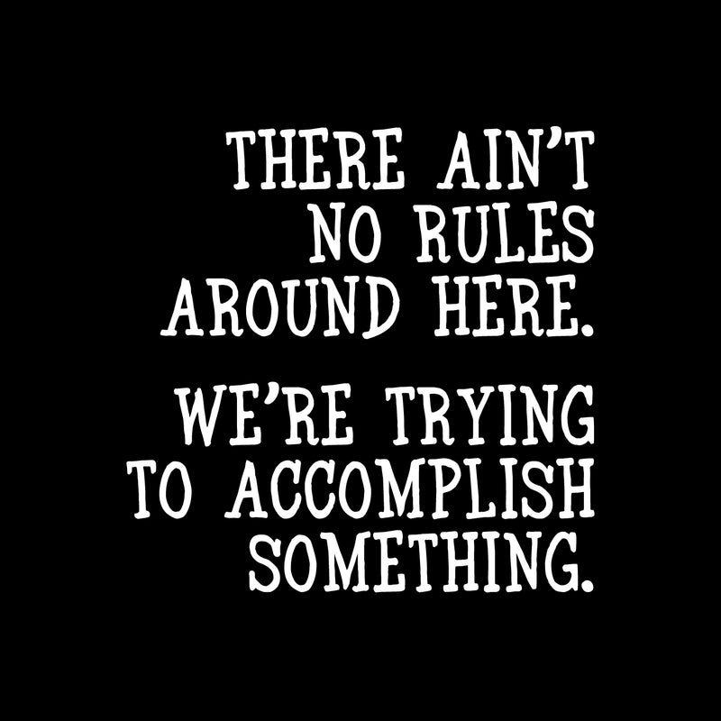 Vinyl Wall Art Decal - There Ain’t No Rules Around Here - 23" x 23" - Motivational Office Workplace Business Quote Sticker - Peel and Stick Wall Home Living Room Bedroom Decor (23" x 23"; White) White 23" x 23"