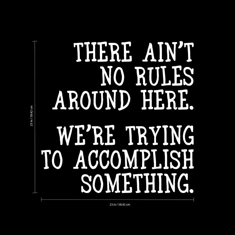 Vinyl Wall Art Decal - There Ain’t No Rules Around Here - 23" x 23" - Motivational Office Workplace Business Quote Sticker - Peel and Stick Wall Home Living Room Bedroom Decor (23" x 23"; White) White 23" x 23" 4