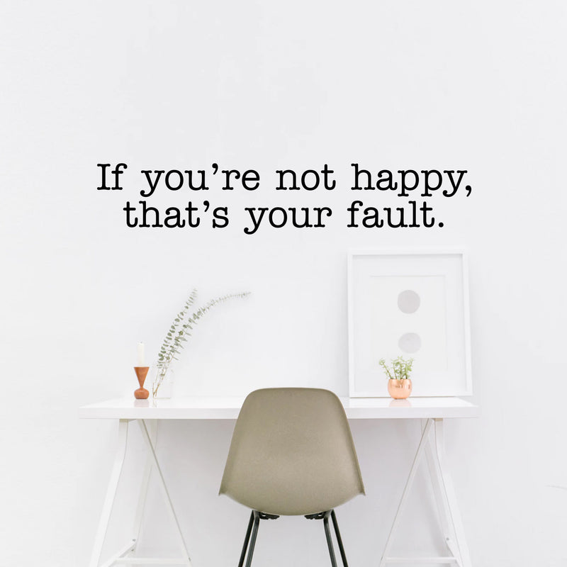 Vinyl Wall Art Decal - If You’re Not Happy That’s Your Fault - 6" x 32" - Inspirational Workplace Bedroom Apartment Decor Decals - Modern Indoor Outdoor Home Living Room Office Quotes Black 6" x 32" 3