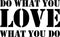 Vinyl Wall Art Decal - Do What You Love What You Do - 14" x 23" - Inspirational Workplace Bedroom Apartment Decor Decals - Modern Indoor Outdoor Home Living Room Office Quotes (14" x 23"; Black) Black 14" x 23" 4