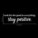 Vinyl Wall Art Decal - Look For The Good In Everything Stay Positive - 6.5" x 23" - Inspirational Workplace Bedroom Apartment Decor Decals - Positive Home Living Room Office Quotes (6.5" x 23"; White) White 6.5" x 23"