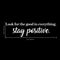 Vinyl Wall Art Decal - Look For The Good In Everything Stay Positive - 6.5" x 23" - Inspirational Workplace Bedroom Apartment Decor Decals - Positive Home Living Room Office Quotes (6.5" x 23"; White) White 6.5" x 23"