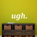 Vinyl Wall Art Decal - Ugh - 8.5" x 18" - Trendy Modern Quotes for Home Bedroom Living Room Wall Decor - Girls Teens Womens Words for Apartment Dorm Room Office Decor Sticker (8.5" x 18"; White) White 8.5" x 18" 2