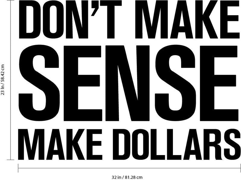 Vinyl Wall Art Decal - Don’t Make Sense Make Dollars - 23" x 32" - Inspirational Workplace Bedroom Apartment Decor Decals - Positive Indoor Outdoor Home Living Room Office Quotes Black 23" x 32" 3