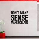Vinyl Wall Art Decal - Don’t Make Sense Make Dollars - 23" x 32" - Inspirational Workplace Bedroom Apartment Decor Decals - Positive Indoor Outdoor Home Living Room Office Quotes Black 23" x 32" 4