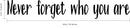 Vinyl Wall Art Decal - Never Forget Who You are - 6" x 40" - Inspirational Workplace Bedroom Apartment Decor Decals - Positive Indoor Outdoor Home Living Room Office Life Quotes Black 6" x 40" 3
