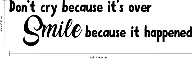Vinyl Wall Art Decal - Don’t Cry Because It’s Over Smile Because It Happened - 8" x 32" - Inspirational Bedroom Apartment Decor Decals - Positive Indoor Outdoor Home Living Room Office Life Quotes Black 8" x 32" 3