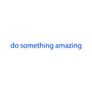 Do Something Amazing Motivational Quote - Wall Art Decal - ecoration Vinyl Sticker - Life Quote Wall Decal - Mirror Vinyl Decal - Bedroom Decoration Vinyl Sticker