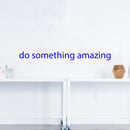 Do Something Amazing Motivational Quote - Wall Art Decal - ecoration Vinyl Sticker - Life Quote Wall Decal - Mirror Vinyl Decal - Bedroom Decoration Vinyl Sticker   2