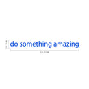 Do Something Amazing Motivational Quote - Wall Art Decal - ecoration Vinyl Sticker - Life Quote Wall Decal - Mirror Vinyl Decal - Bedroom Decoration Vinyl Sticker   4