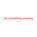 Do Something Amazing Wall Art Decal 2" x 20" Decoration Vinyl Sticker (Red) Red 2" x 18"