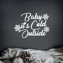 Vinyl Wall Art Decal - Baby It’s Cold Outside - 8" x 11" - Christmas Seasonal Decoration Sticker - Indoor Outdoor Wall Door Window Home Apartment Office Sticker Luggage Decor (8" x 11"; White) White 8" x 11" 2